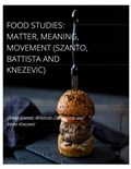 Food Studies: Matter, Meaning, Movement (Szanto, Battista and Knezevic)