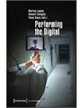 Performing the Digital: Performance Studies and Performances in Digital Cultures