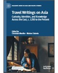 Travel Writings on Asia: Curiosity, Identities, and Knowledge Across the East, c. 1200 to the Present