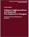 Industry Agglomerations and Regional Development in Hungary: Economic Processes during European Integration