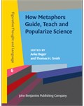 How Metaphors Guide, Teach and Popularize Science