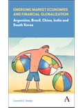 Emerging Market Economies and Financial Globalization: Argentina, Brazil, China, India and South Korea