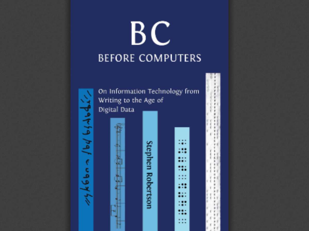 B C, Before Computers: On Information Technology from Writing to the Age of Digital Data