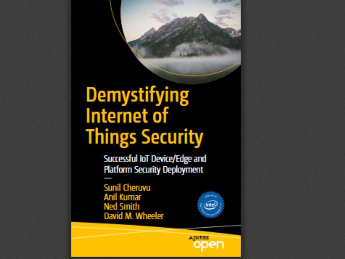 Demystifying Internet of Things Security Successful IoT Device/Edge and Platform Security Deployment