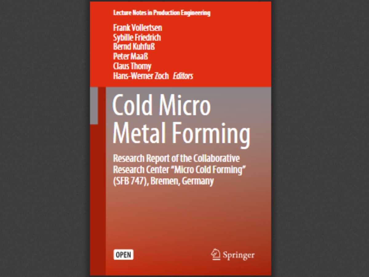 Cold Micro Metal Forming: Research Report of the Collaborative Research Center “Micro Cold Forming” (SFB 747), Bremen, Germany