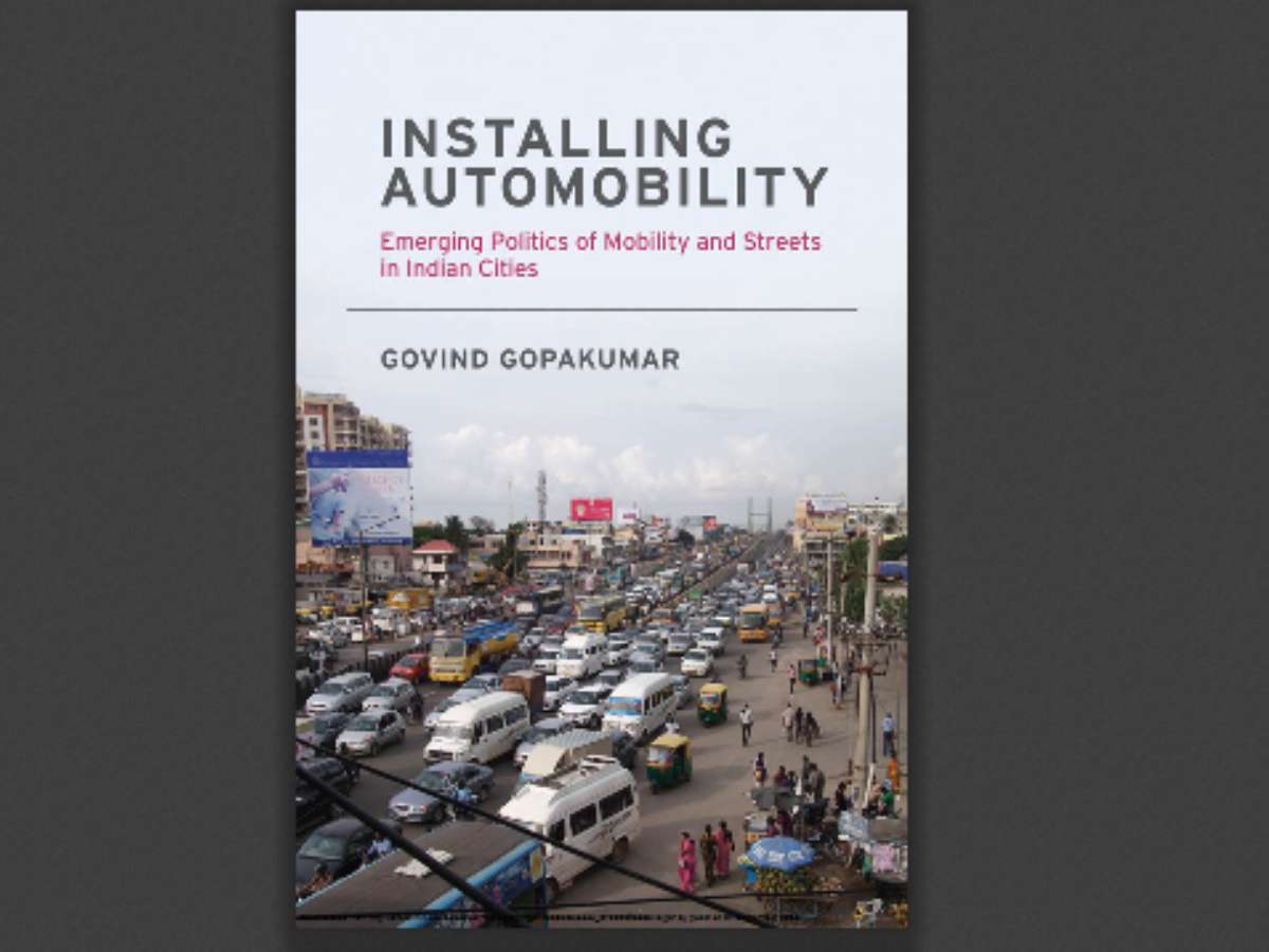 Installing Automobility: Emerging Politics of Mobility and Streets in Indian Cities