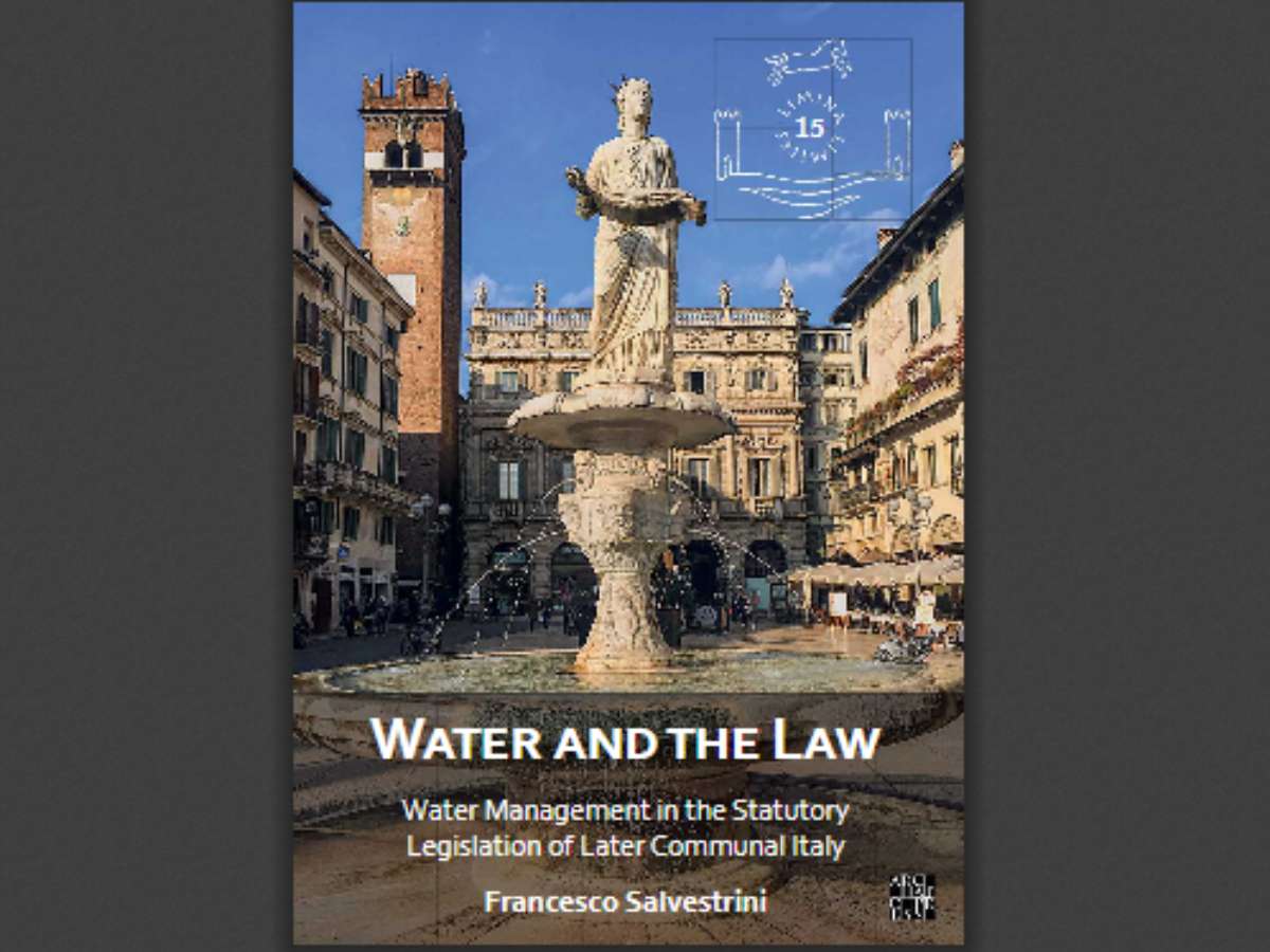 Water and the Law: Water Management in the Statutory Legislation of Later Communal Italy