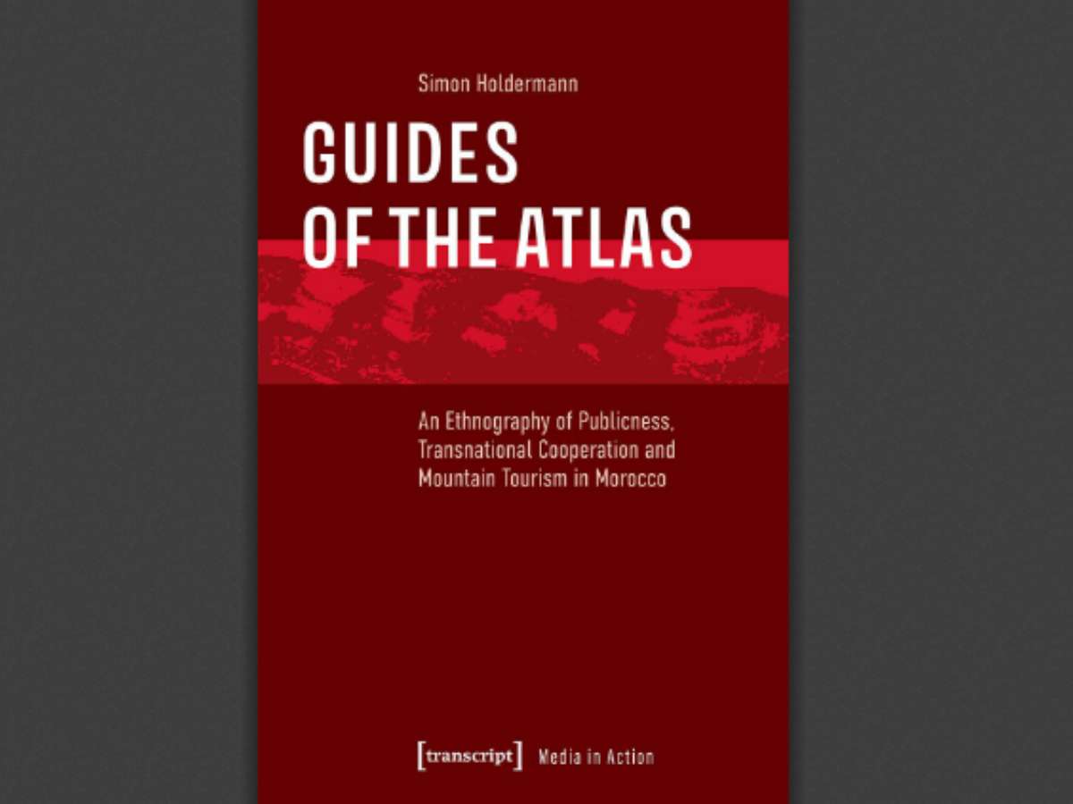 Guides of the Atlas An Ethnography of Publicness, Transnational Cooperation and Mountain Tourism in Morocco