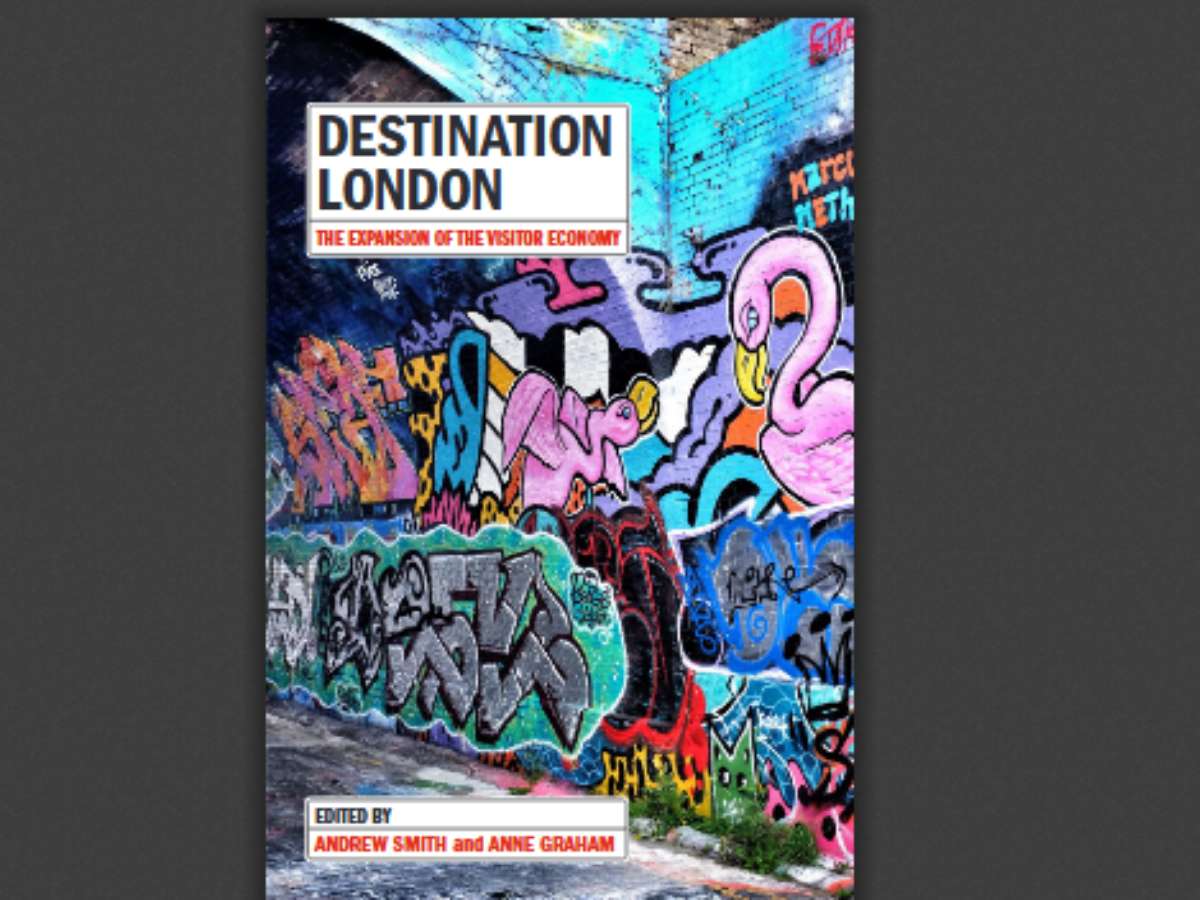Destination London The Expansion of the Visitor Economy