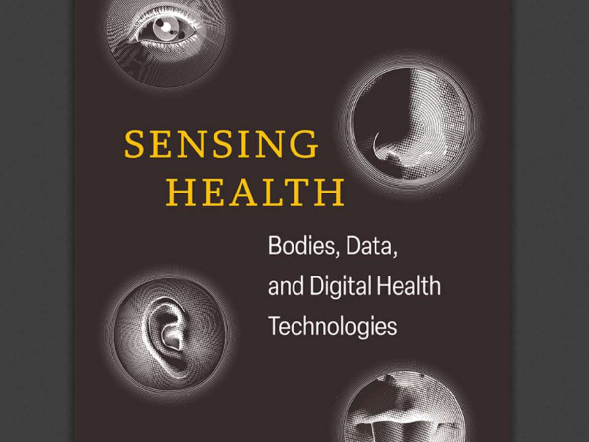 Sensing Health: Bodies, Data, and Digital Health Technologies