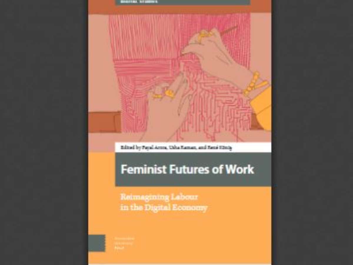 Feminist Futures of Work: Reimagining Labour in the Digital EconomytPayal Arora, Usha Raman,Rene KonigtAmsterdam University Press