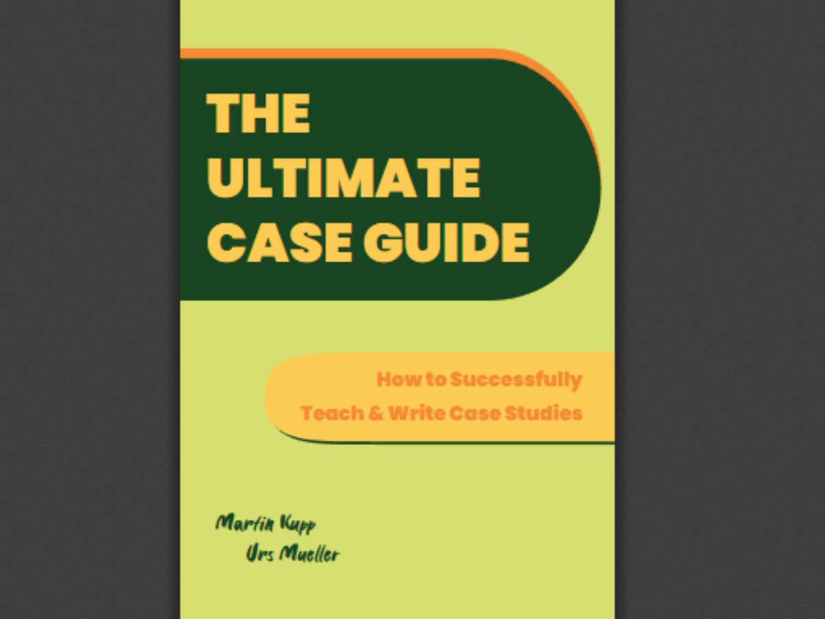 The Ultimate Case Guide: How to Successfully Teach and Write Case Studies