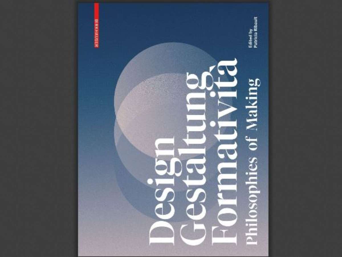 Design, Gestaltung, Formatività: Philosophies of Making