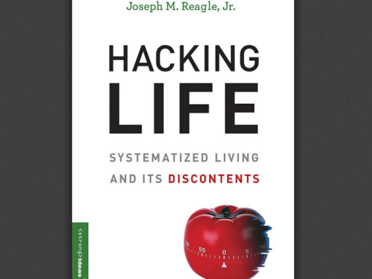 Hacking Life: Systematized Living and Its Discontents