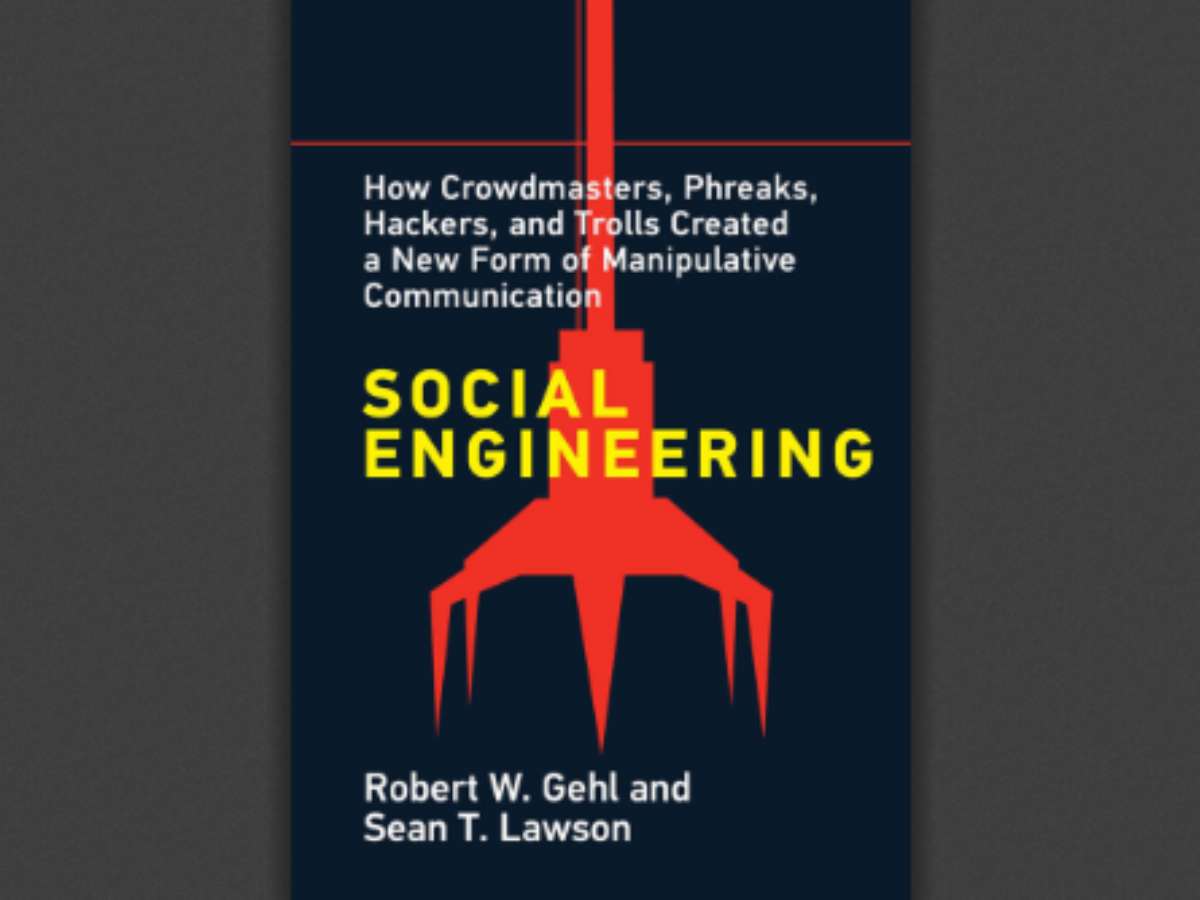 Social Engineering: How Crowdmasters, Phreaks, Hackers, and Trolls Created a New Form of Manipulative Communication