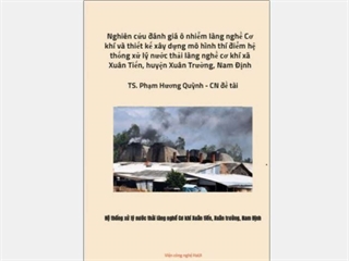 Nghiên cứu đánh giá ô nhiễm làng nghề Cơ khí và thiết kế xây dựng mô hình thí điểm hệ thống xử lý nước thải làng nghề cơ khí xã Xuân Tiến, huyện Xuân Trường, Nam Định