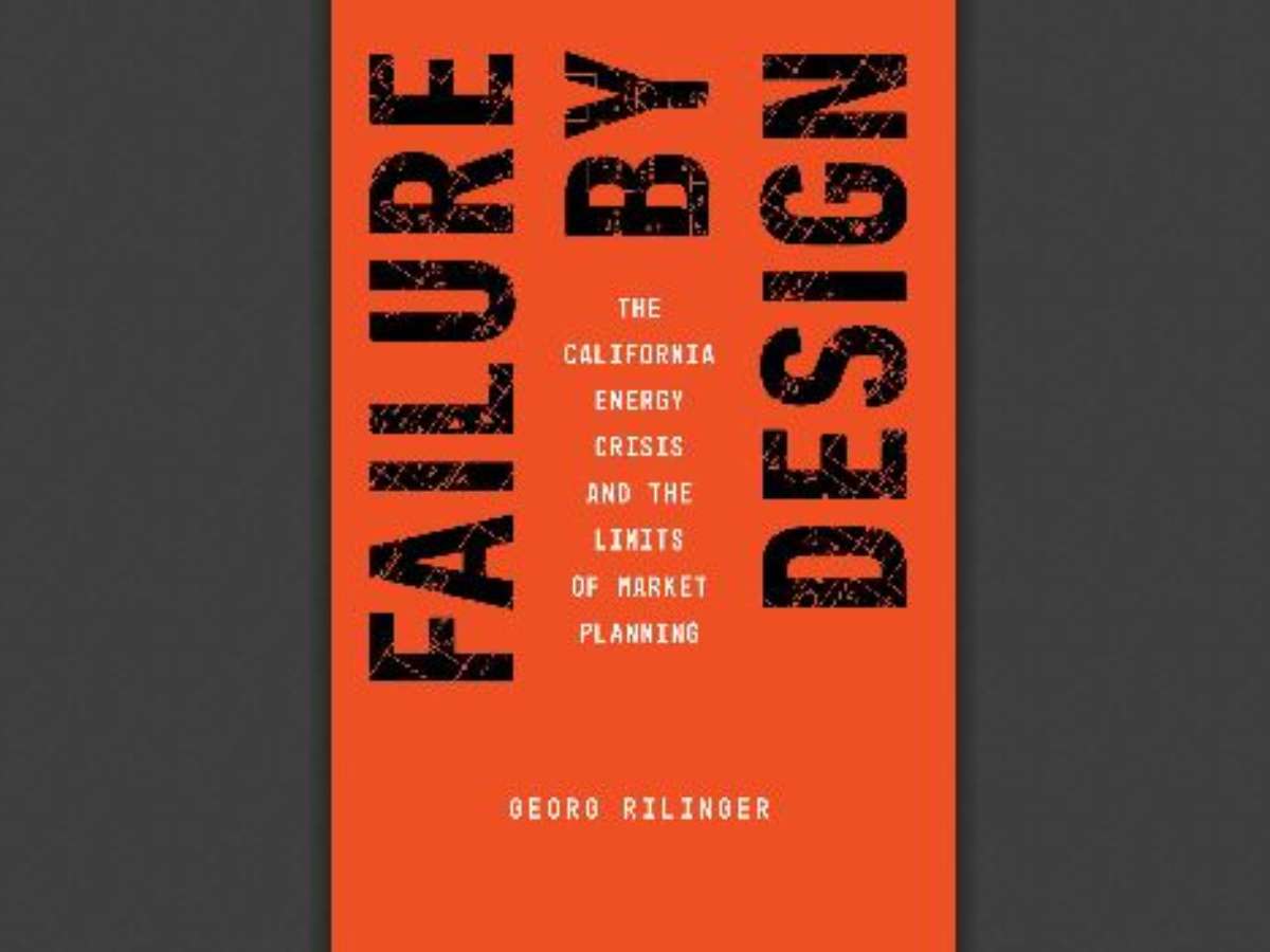 Failure by Design: The California Energy Crisis and the Limits of Market Planning