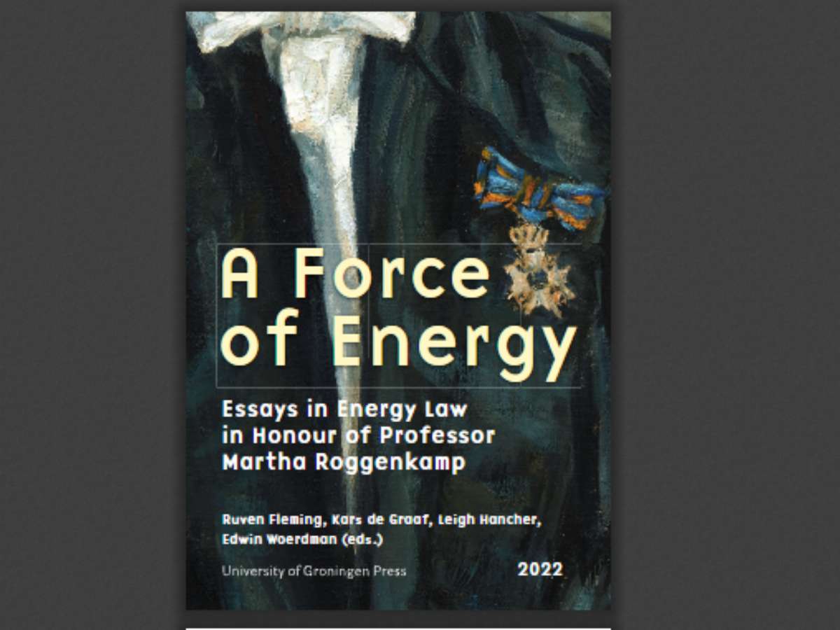 A Force of Energy: Essays in Energy Law in Honour of Professor Martha Roggenkamp