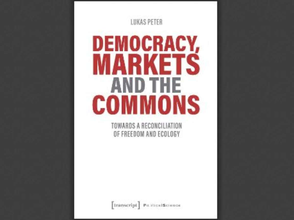 Democracy, Markets and the Commons: Towards a Reconciliation of Freedom and Ecology