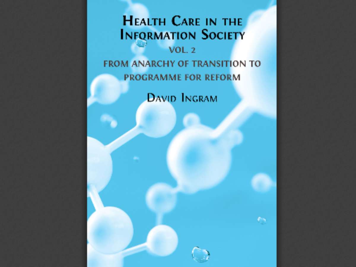 Health Care in the Information Society Volume 2 - From Anarchy of Transition to Programme for Reform
