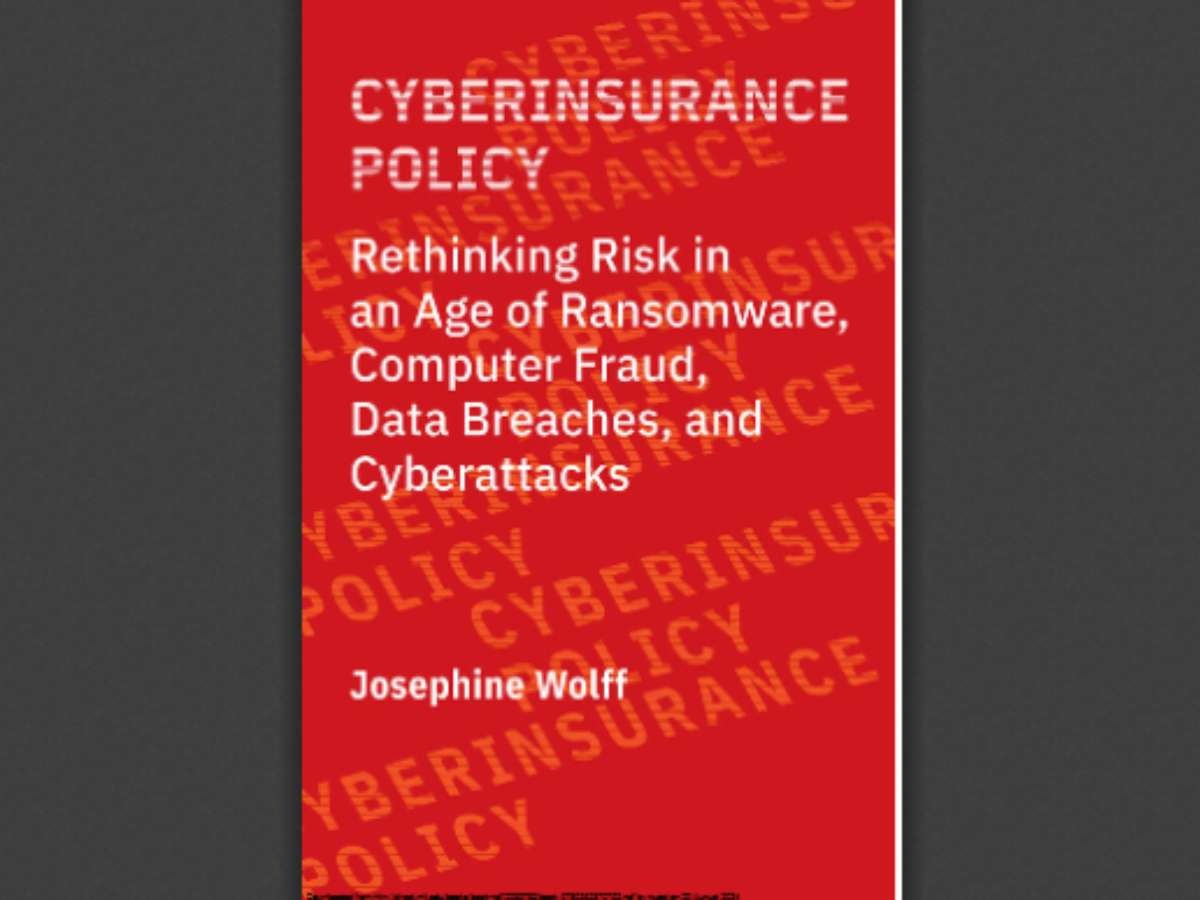Cyberinsurance Policy: Rethinking Risk in an Age of Ransomware, Computer Fraud, Data Breaches, and Cyberattacks