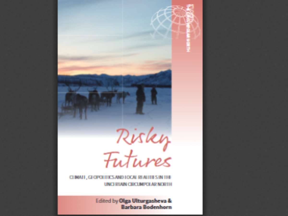 Risky Futures Climate, Geopolitics and Local Realities in the Uncertain Circumpolar North
