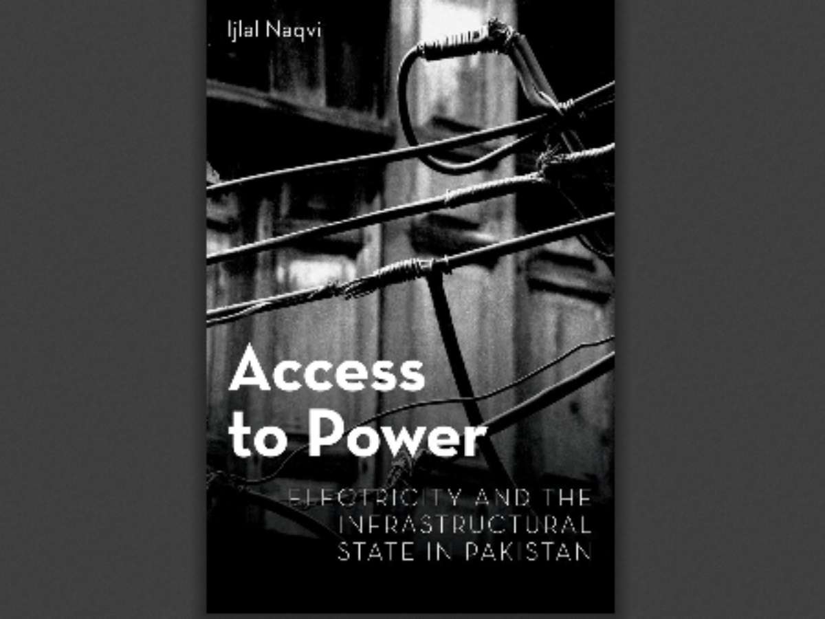 Access to Power: Electricity and the Infrastructural State in Pakistan