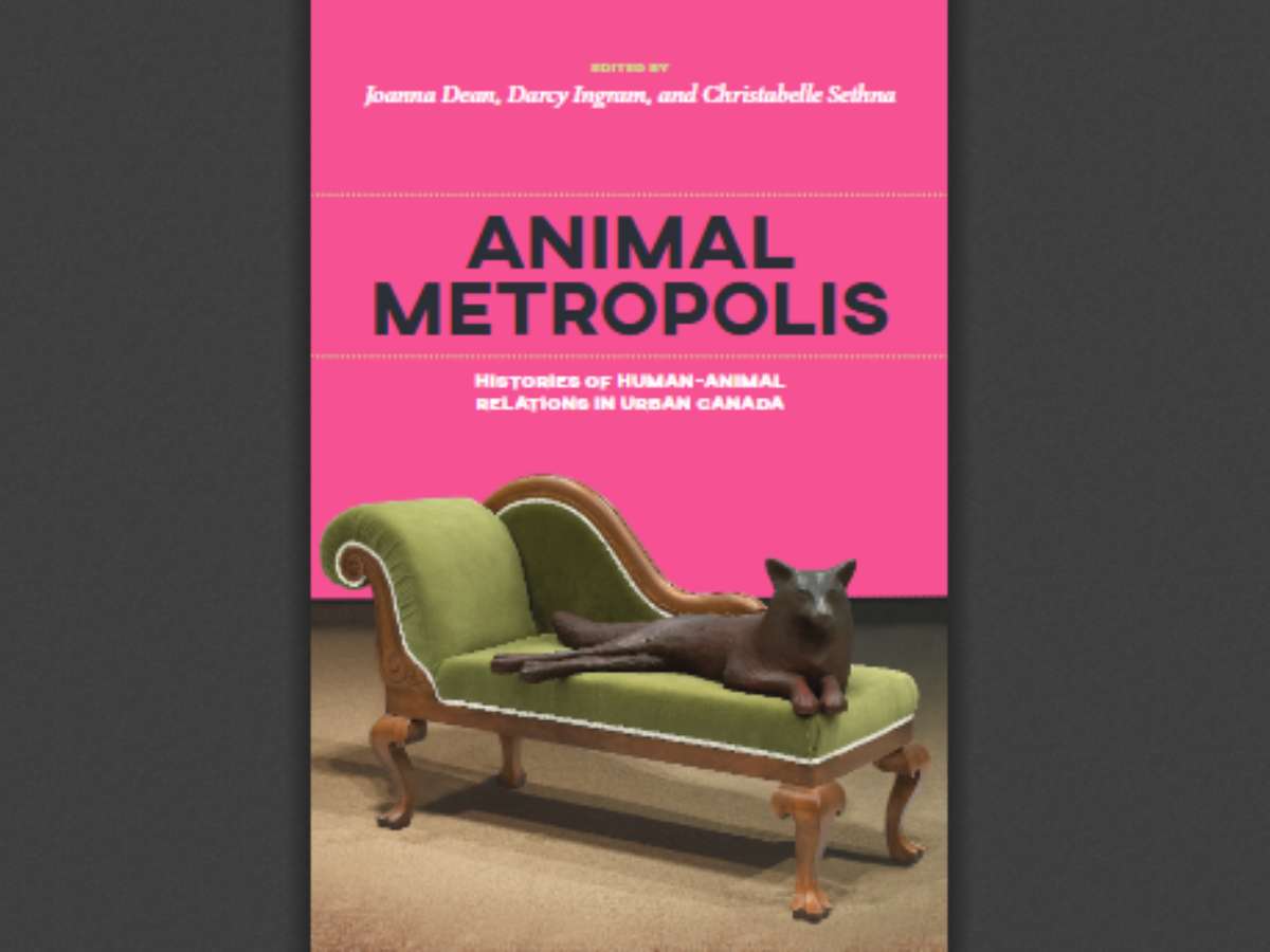 Animal Metropolis Histories of Human-Animal Relations in Urban Canada