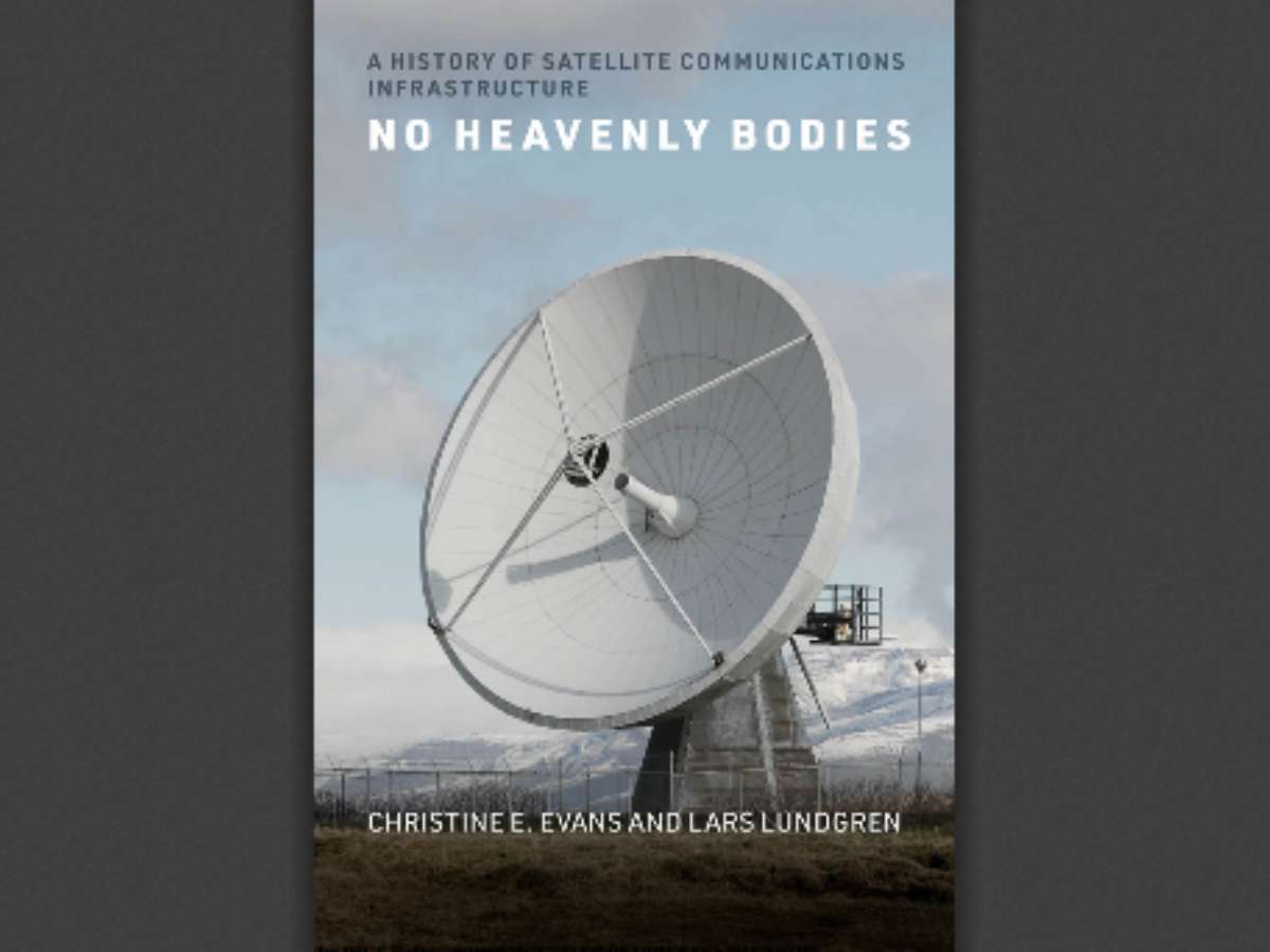 No Heavenly Bodies: A History of Satellite Communications Infrastructure