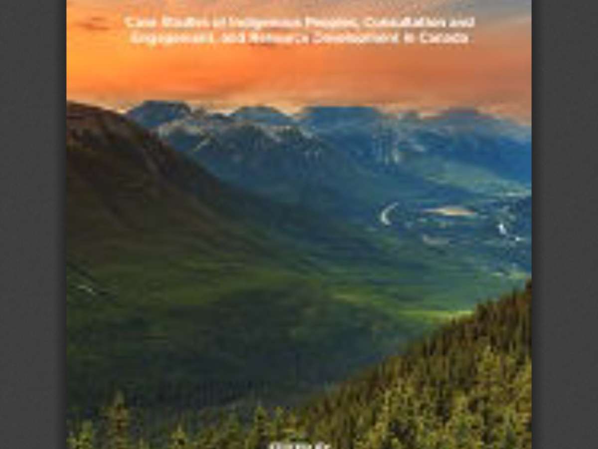 Protest and Parternship: Case Studies of Indigenous Peoples, Consultation and Engagement, and Resource Development in Canada