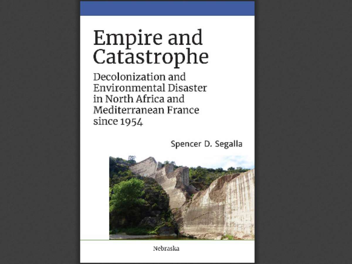 Empire and Catastrophe: Decolonization and Environmental Disaster in North Africa and Mediterranean France since 1954