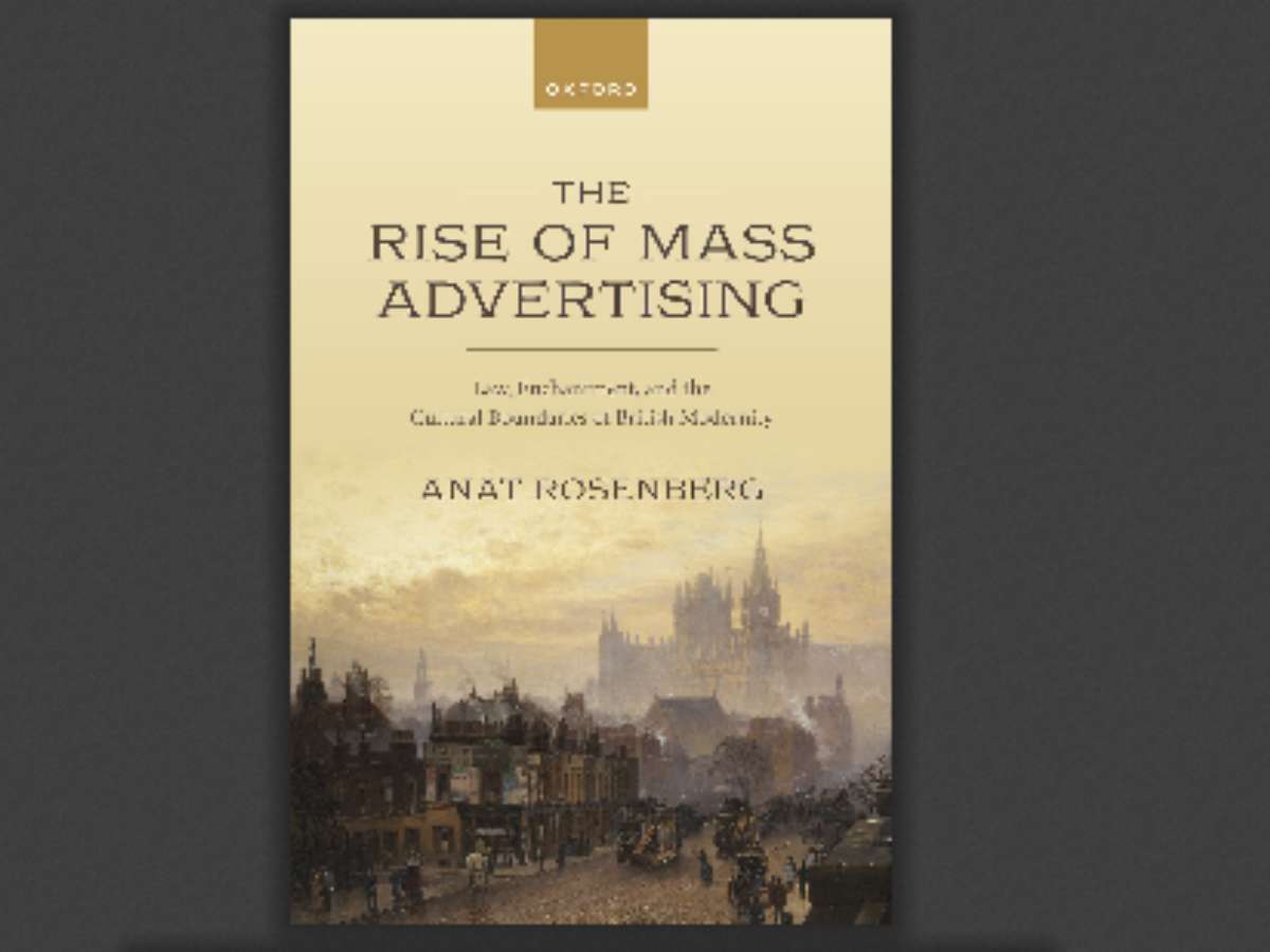 The Rise of Mass Advertising: Law, Enchantment, and the Cultural Boundaries of British Modernity