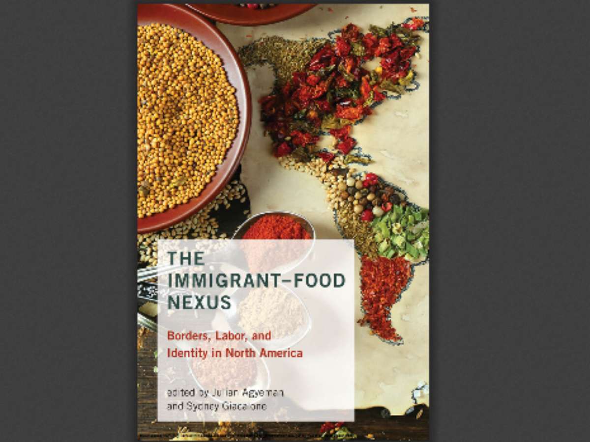 The Immigrant-Food Nexus: Borders, Labor, and Identity in North America