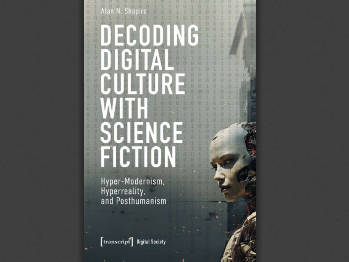 Decoding Digital Culture with Science Fiction: Hyper-Modernism, Hyperreality, and Posthumanism