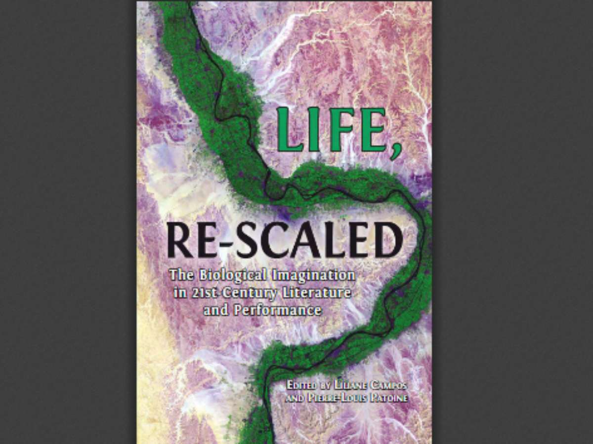 Life, Re-Scaled The Biological Imagination in Twenty-First-Century Literature and Performance