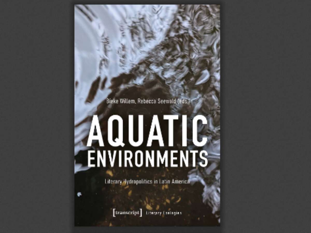 Aquatic Environments: Literary Hydropolitics in Latin America