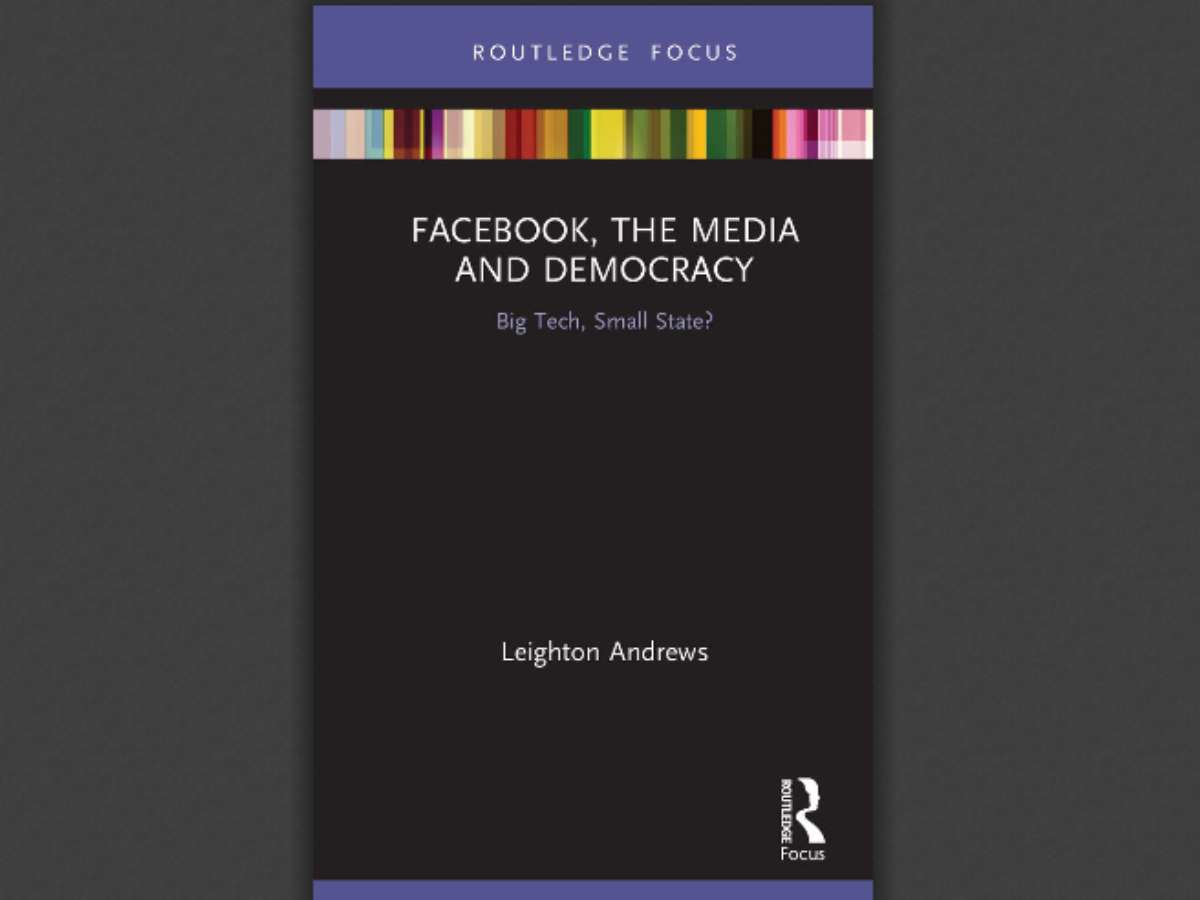 Facebook, the Media and Democracy: Big Tech, Small State?