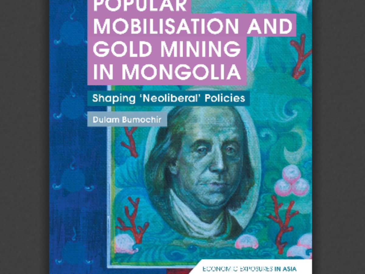 The State, Popular Mobilisation and Gold Mining in Mongolia: Shaping ‘Neoliberal’ Policies