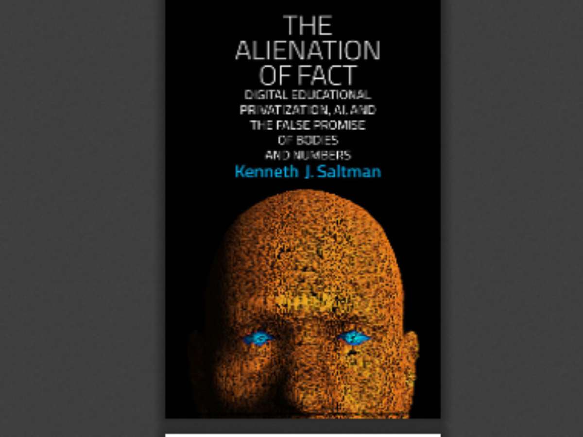 The Alienation of Fact: Digital Educational Privatization, AI, and the False Promise of Bodies and Numbers.