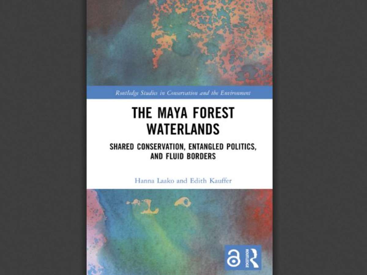 The Maya Forest Waterlands: Shared Conservation, Entangled Politics, and Fluid Borders