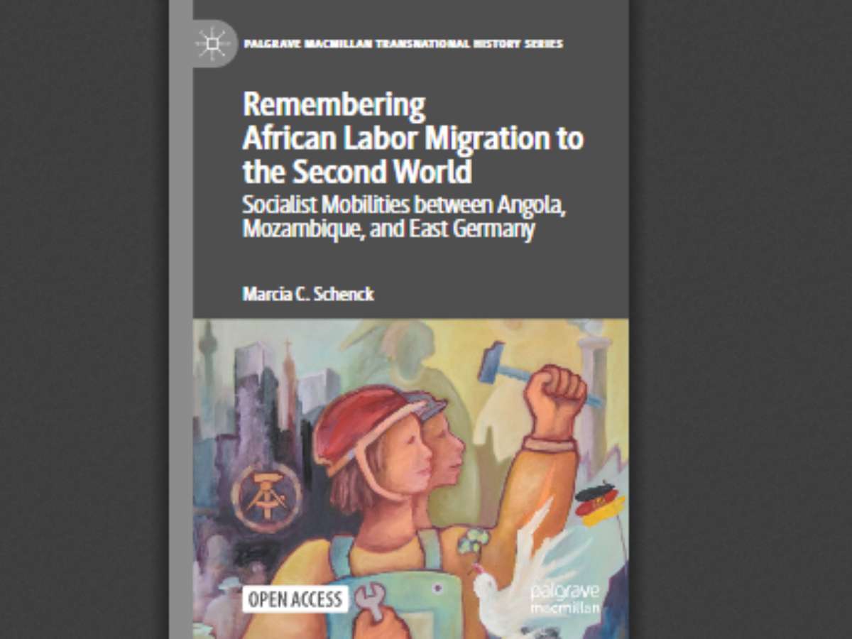 Remembering African Labor Migration to the Second World Socialist Mobilities between Angola, Mozambique, and East Germany