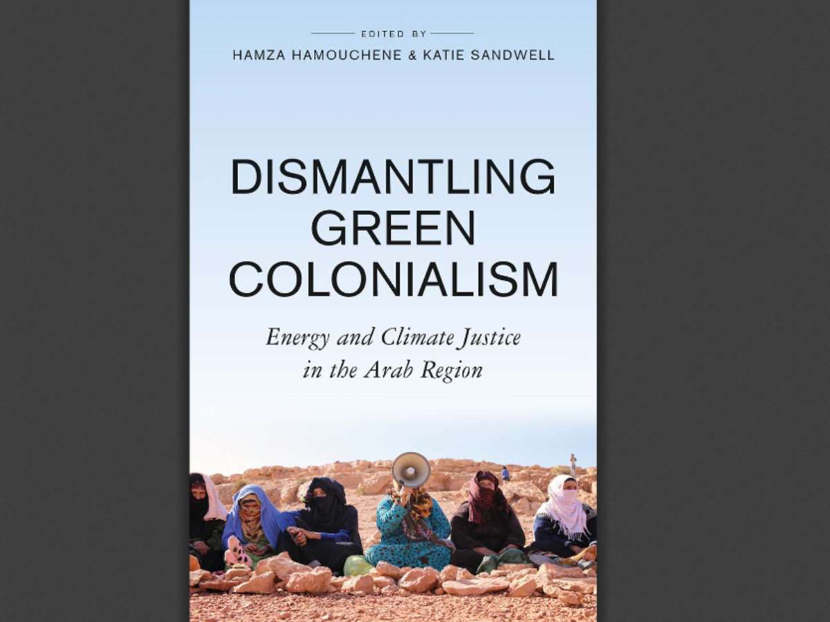 Dismantling Green Colonialism: Energy and Climate Justice in the Arab Regio