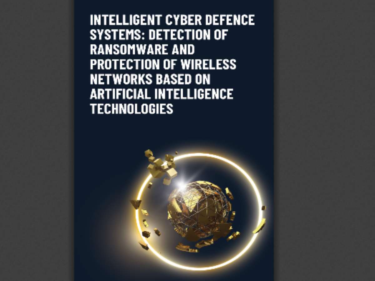Intelligent cyber defence systems: detection of ransomware and protection of wireless networks based on artificial intelligence technologies