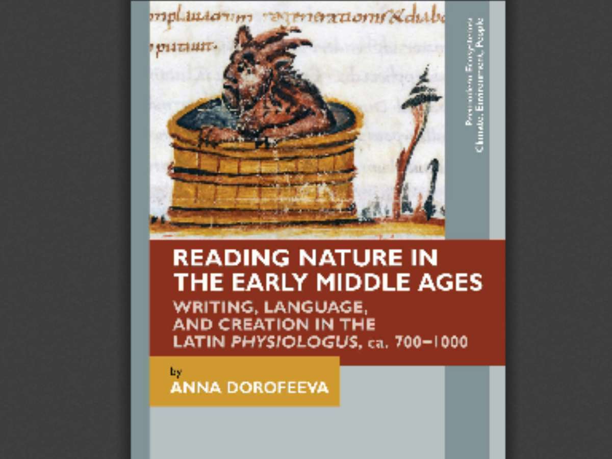 Reading Nature in the Early Middle Ages: Writing, Language, and Creation in the Latin Physiologus, ca. 700–1000