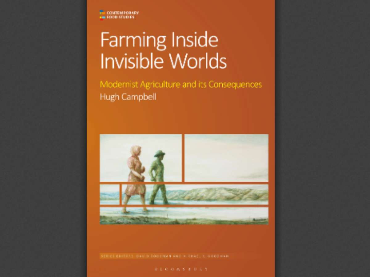 Farming Inside Invisible Worlds: Modernist Agriculture and its Consequences
