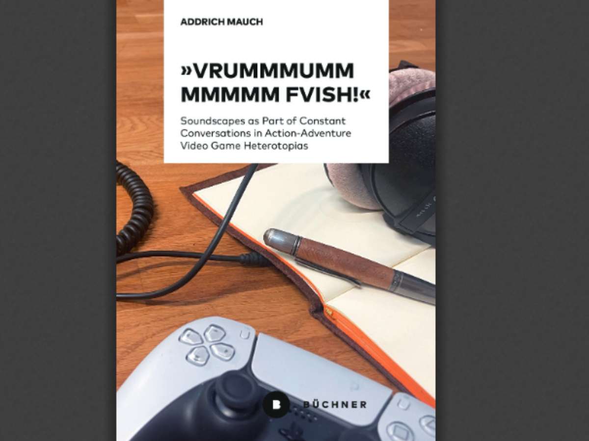 »Vrummmummmmm FVISH!«: Soundscapes as Part of Constant Conversations in Action-Adventure Video Game Heterotopias