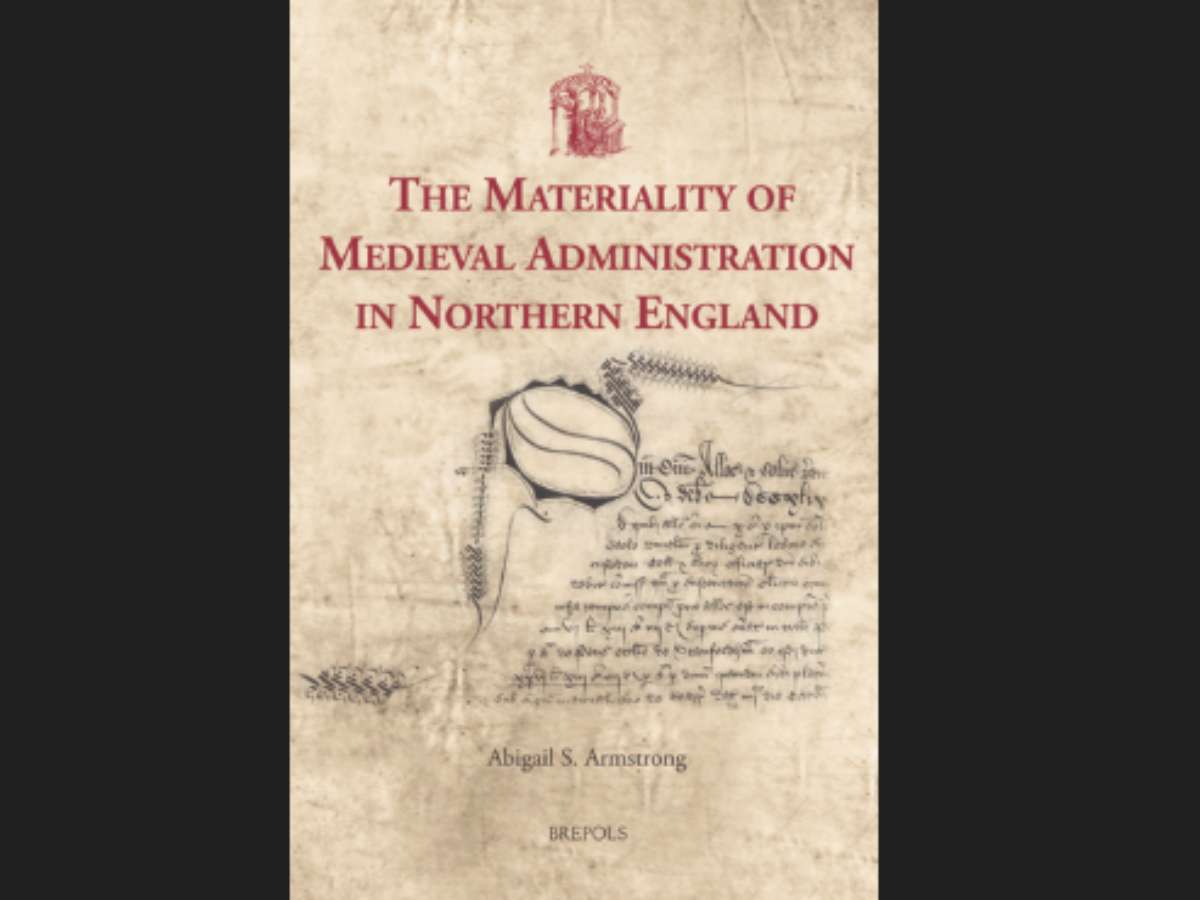 The Materiality of Medieval Administration in Northern England