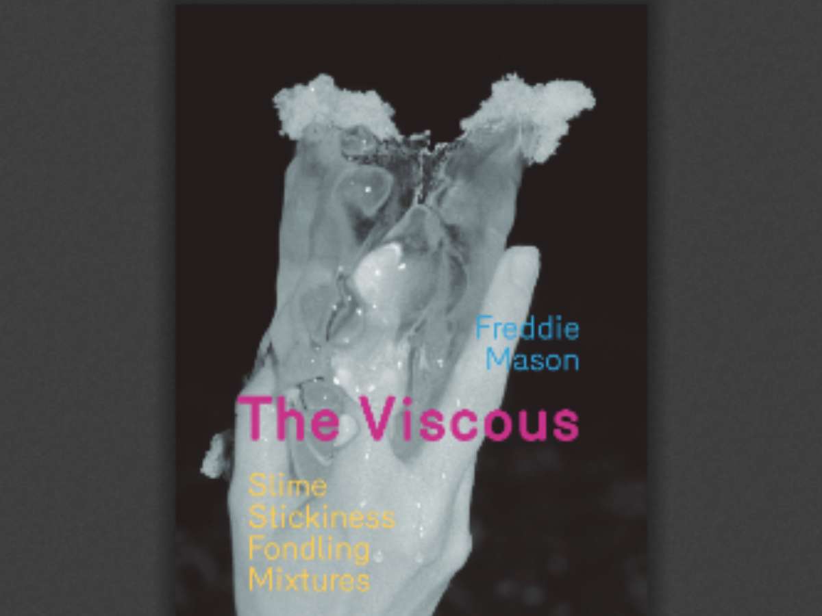 The Viscous: Slime, Stickiness, Fondling, Mixtures