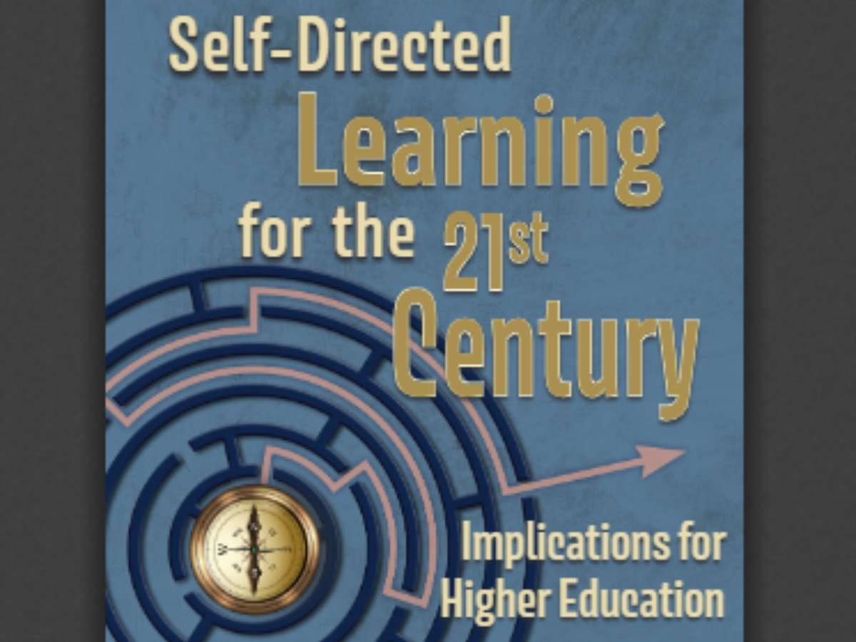 Self-Directed Learning for the 21st Century: Implications for Higher Education