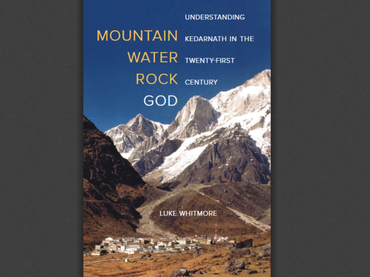 Mountain, Water, Rock, God: Understanding Kedarnath in the Twenty-First Century